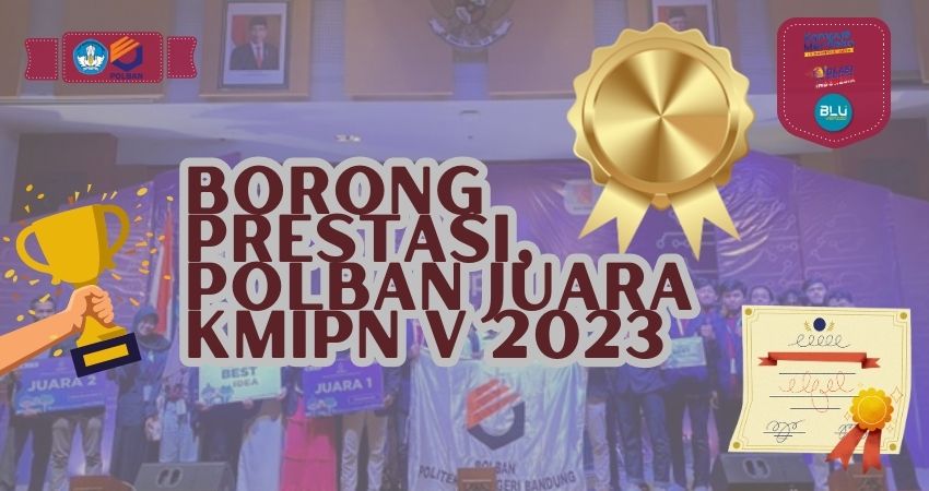 Borong Prestasi, Polban Juara Di KMIPN V 2023 – Politeknik Negeri Bandung